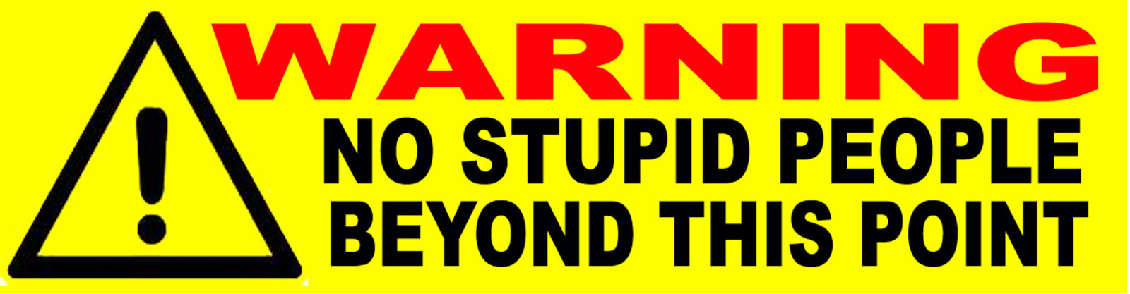 Warning no stupid people beyond this point S-160