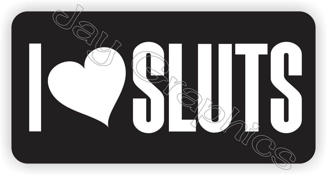 I Love Sluts Hard Hat Sticker ~ Biker Motorcycle Dirt Bike Helmet Decal ~ Funny